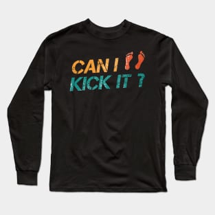 Can I Kick It? Yes you can Long Sleeve T-Shirt